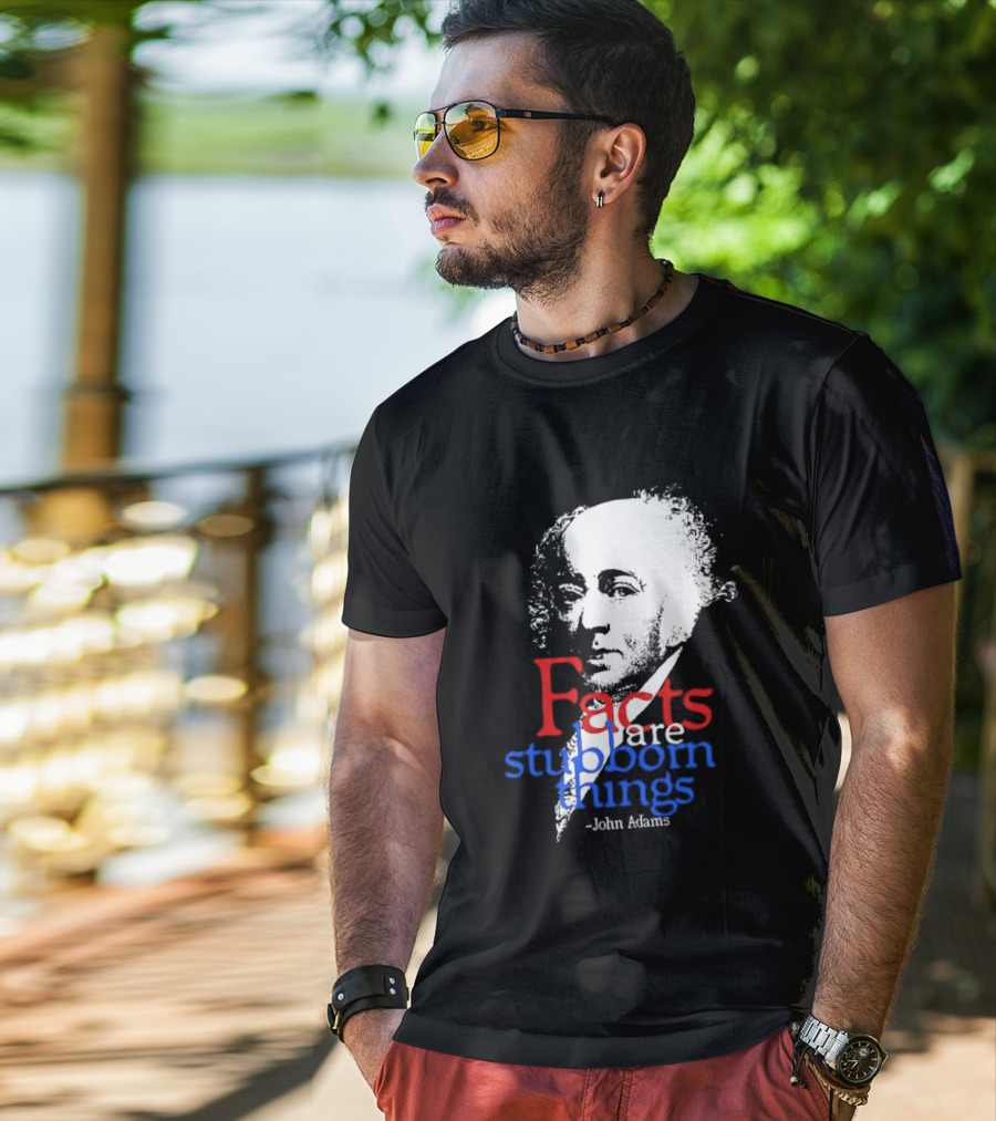 John Adams Facts Are Stubborn Things In Red White Blue T-Shirt