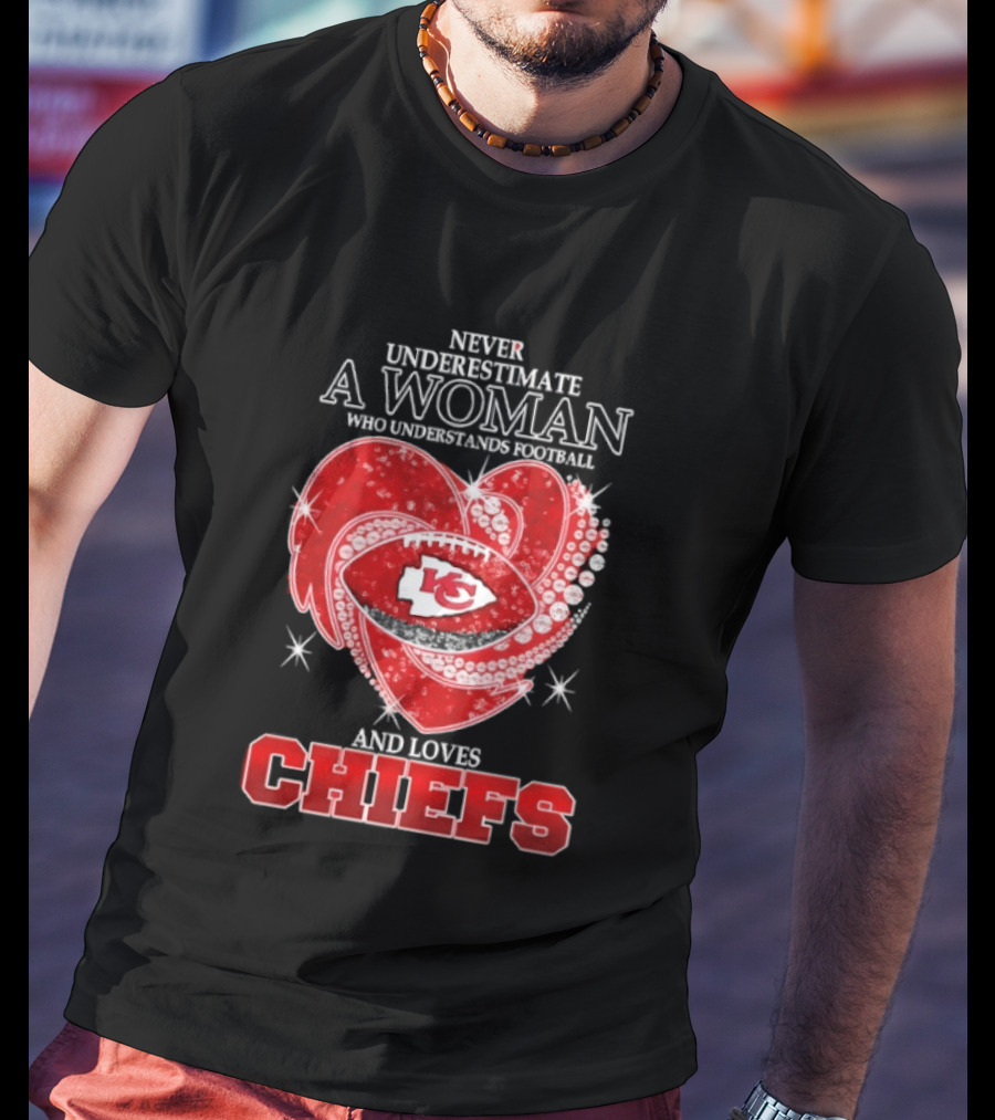 Never Underestimate A Woman Who Understands Football And Loves Kansas City Chiefs Heart Passion T-Shirt