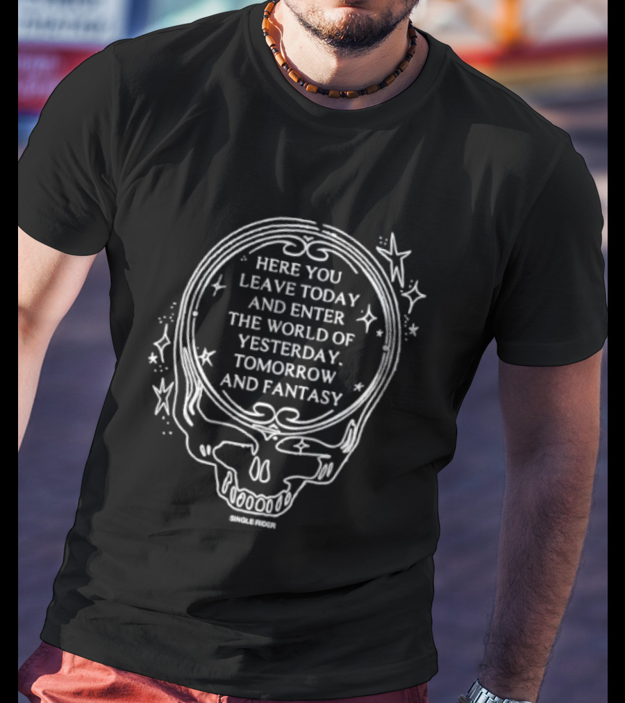 Here You Leave Today Skull World Of Yesterday Tomorrow And Fantasy T-Shirt