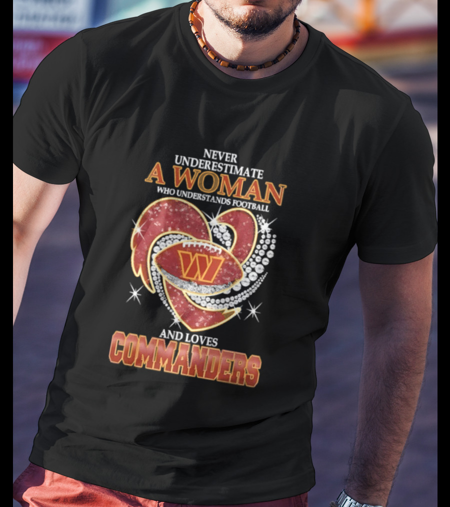 Never Underestimate A Woman Who Understands Football And Loves Commanders T-Shirt