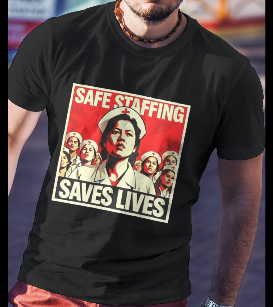 Safe Staffing Saves Lives Nurse Advocacy T-Shirt
