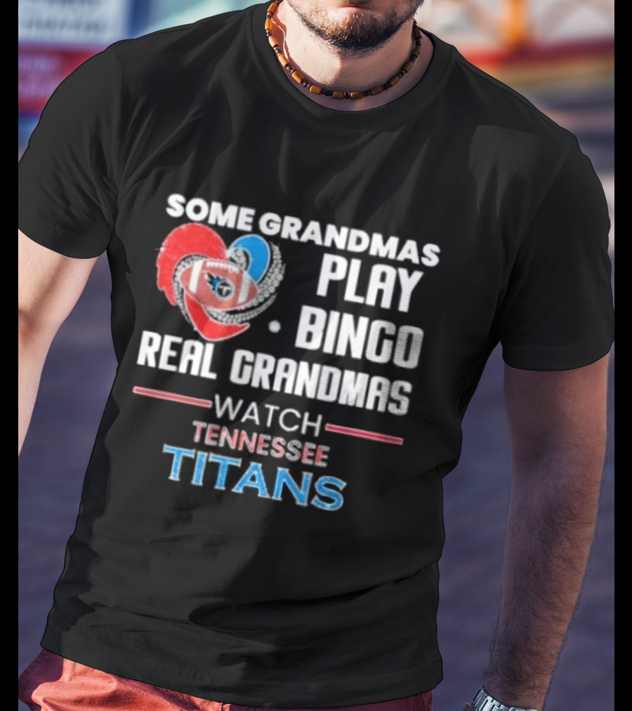 Some Grandmas Play Bingo Real Grandmas Tennessee Titans T-Shirt