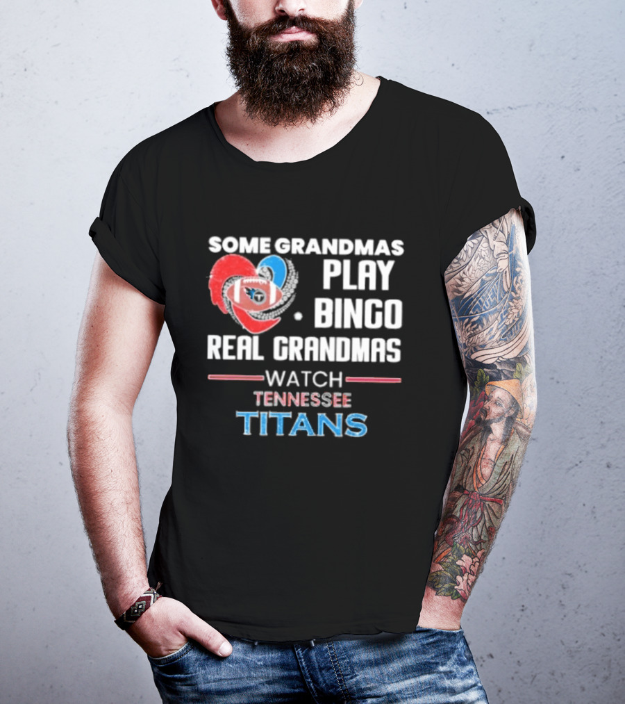 Some Grandmas Play Bingo Real Grandmas Tennessee Titans T-Shirt