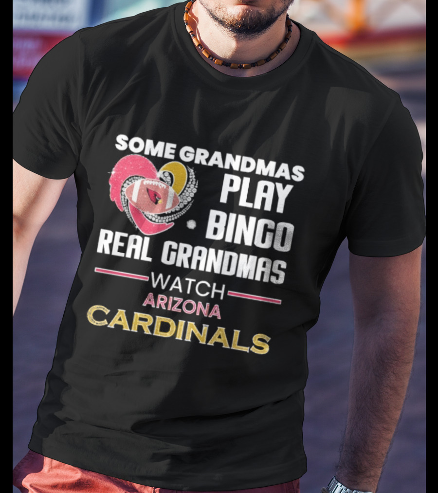 Some Grandmas Play Bingo Real Grandmas Arizona Cardinals T-Shirt