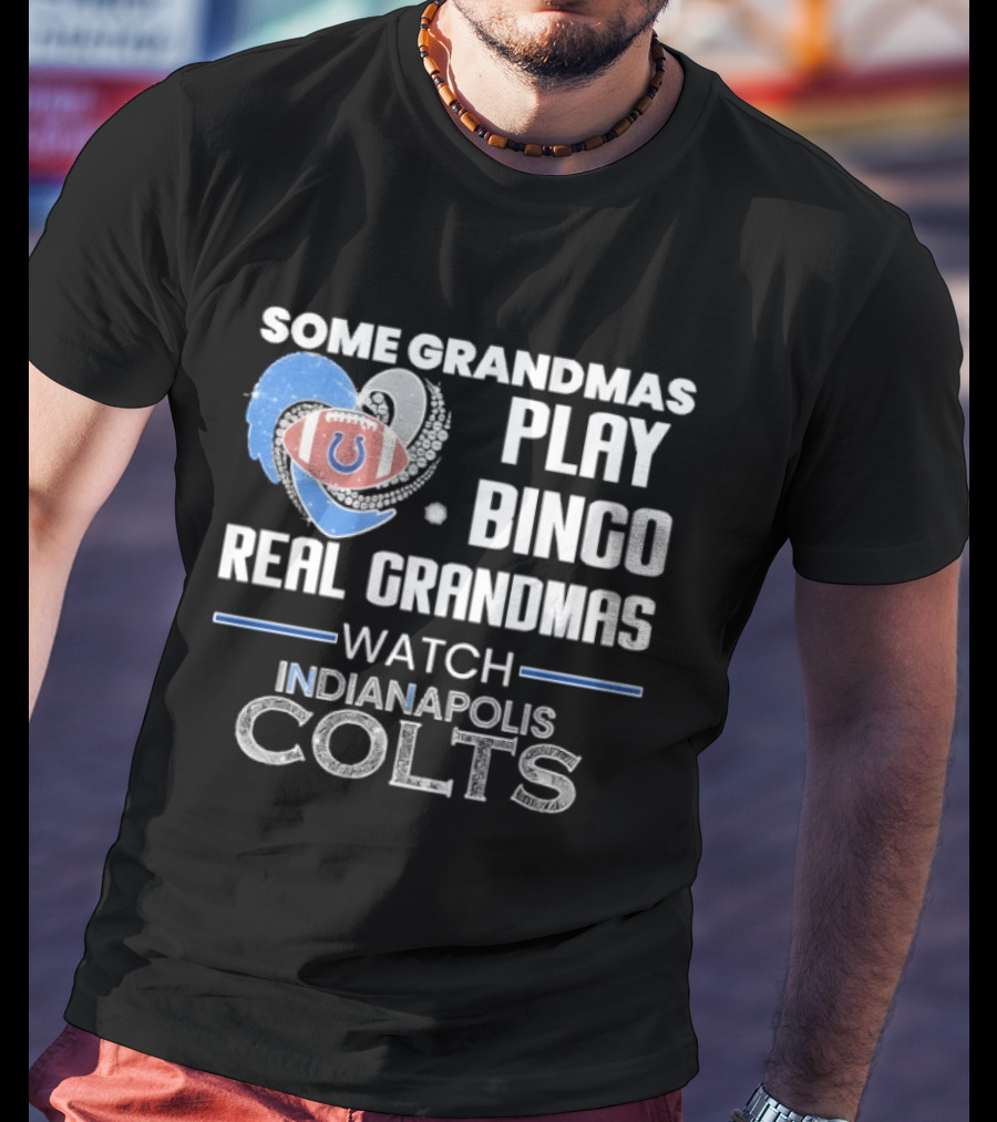 Some Grandmas Play Bingo Real Grandmas Indianapolis Colts T-Shirt