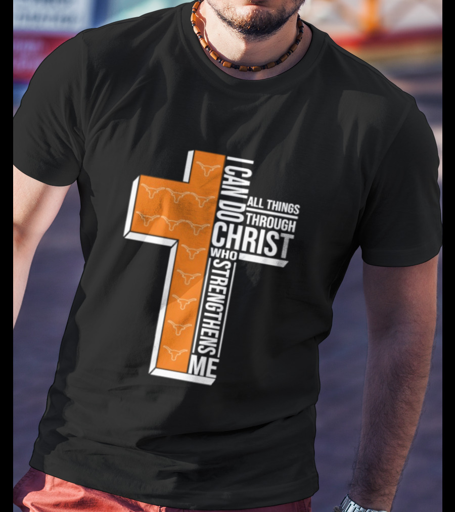 Texas Longhorns I Can Do All Things Through Christ Who Strengthens Me T-Shirt