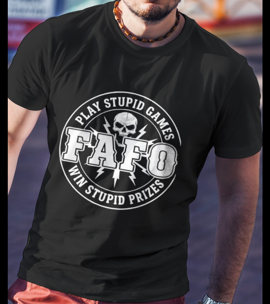 FAFO Skull Play Stupid Games Win Stupid Prizes T-Shirt