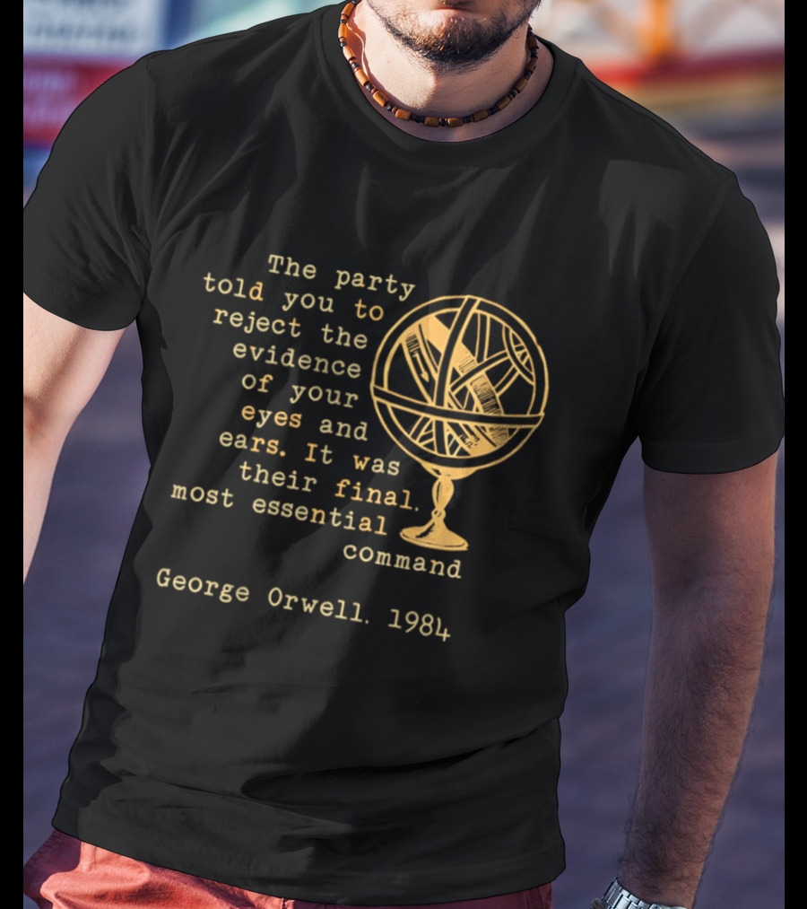 The Party Told You To Reject The Evidence Eyes And Ears George Orwell 1984 T-Shirt