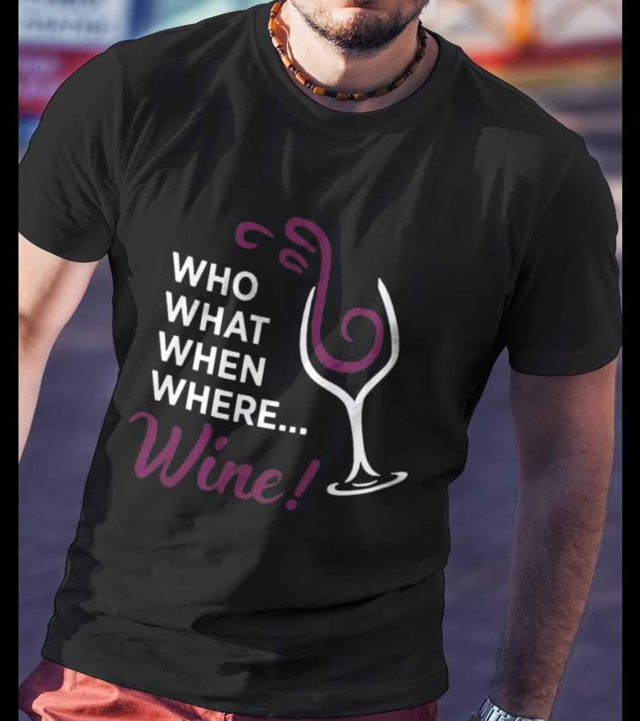 Who What When Where Wine Glass Humor T-Shirt
