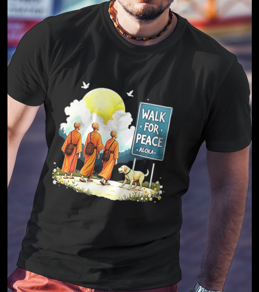 Walk For Peace Monks And Aloka Dog Beneath Sun And Sign T-Shirt