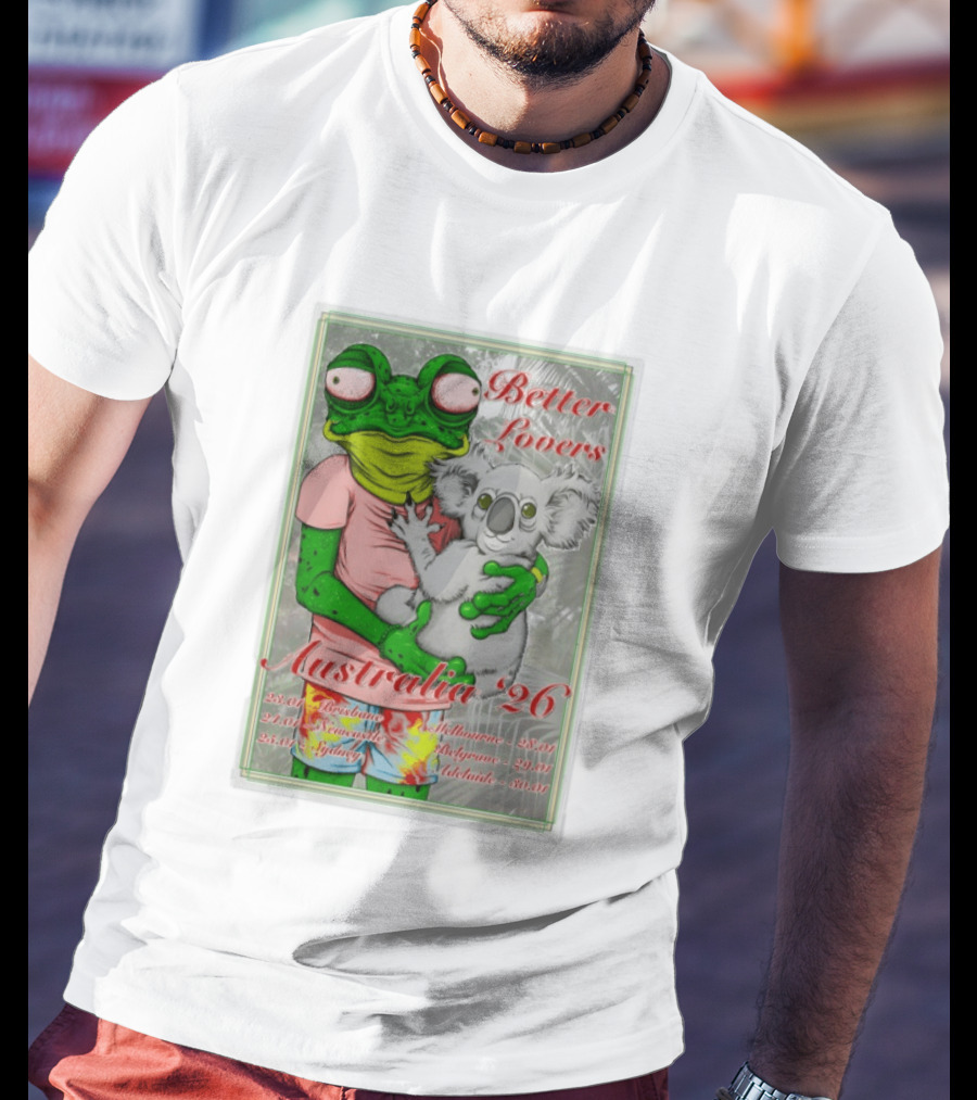 Better Lovers Australia 2026 Tour Brisbane Newcastle Sydney Melbourne Belgrave Adelaide Frog And Koala T-Shirt