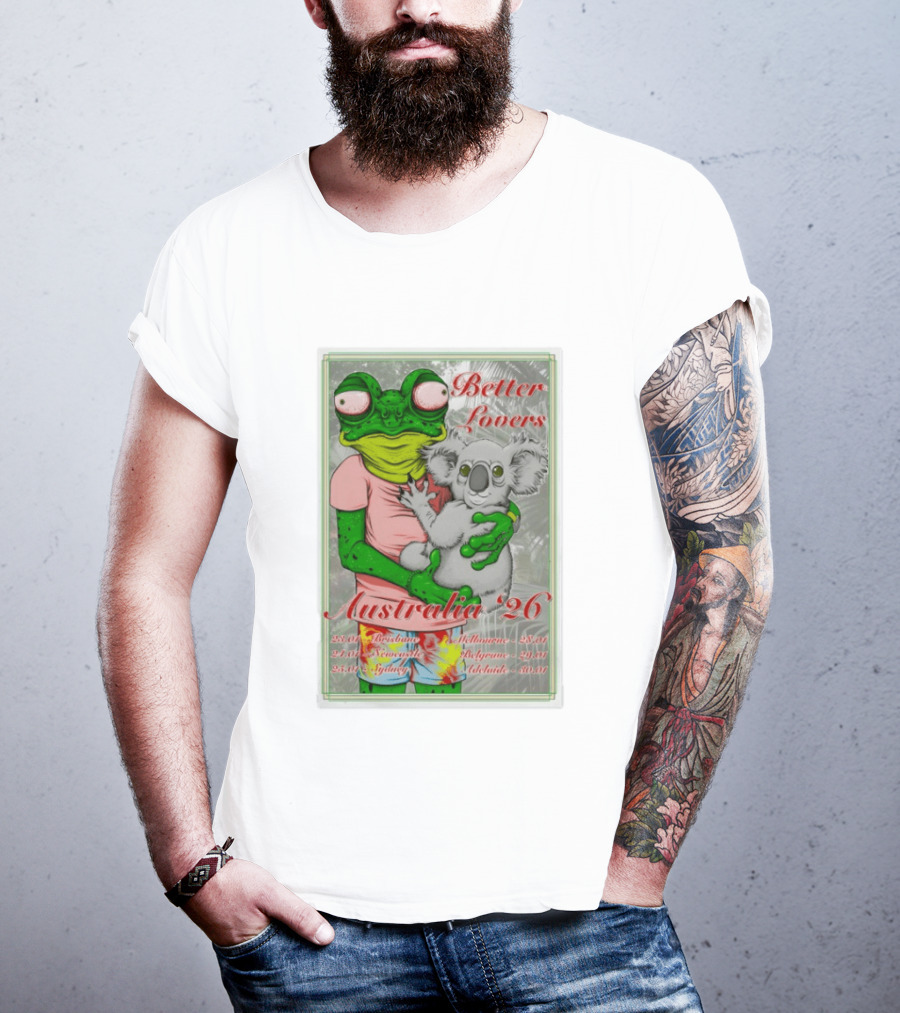 Better Lovers Australia 2026 Tour Brisbane Newcastle Sydney Melbourne Belgrave Adelaide Frog And Koala T-Shirt