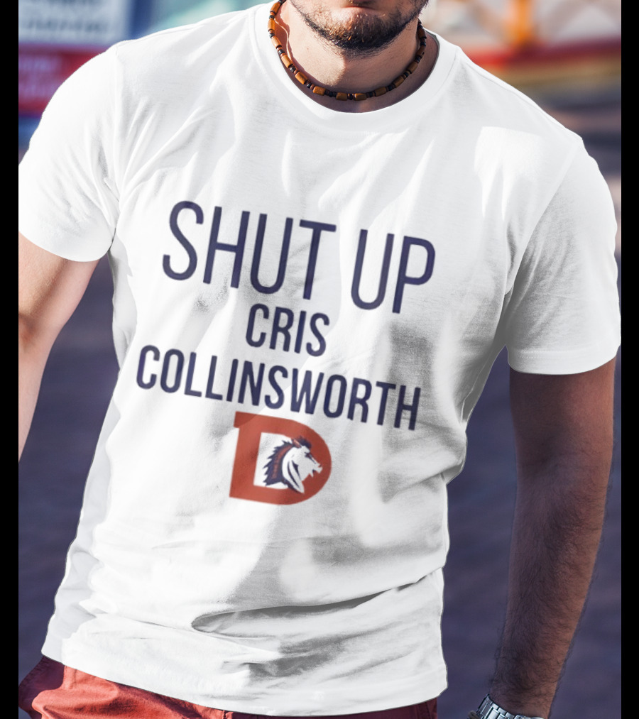 Shut Up Cris Collinsworth Denver Broncos T-Shirt