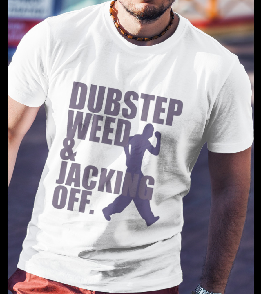 Dubstep Weed Jacking Off Funny Statement With Dancing Figure T-Shirt