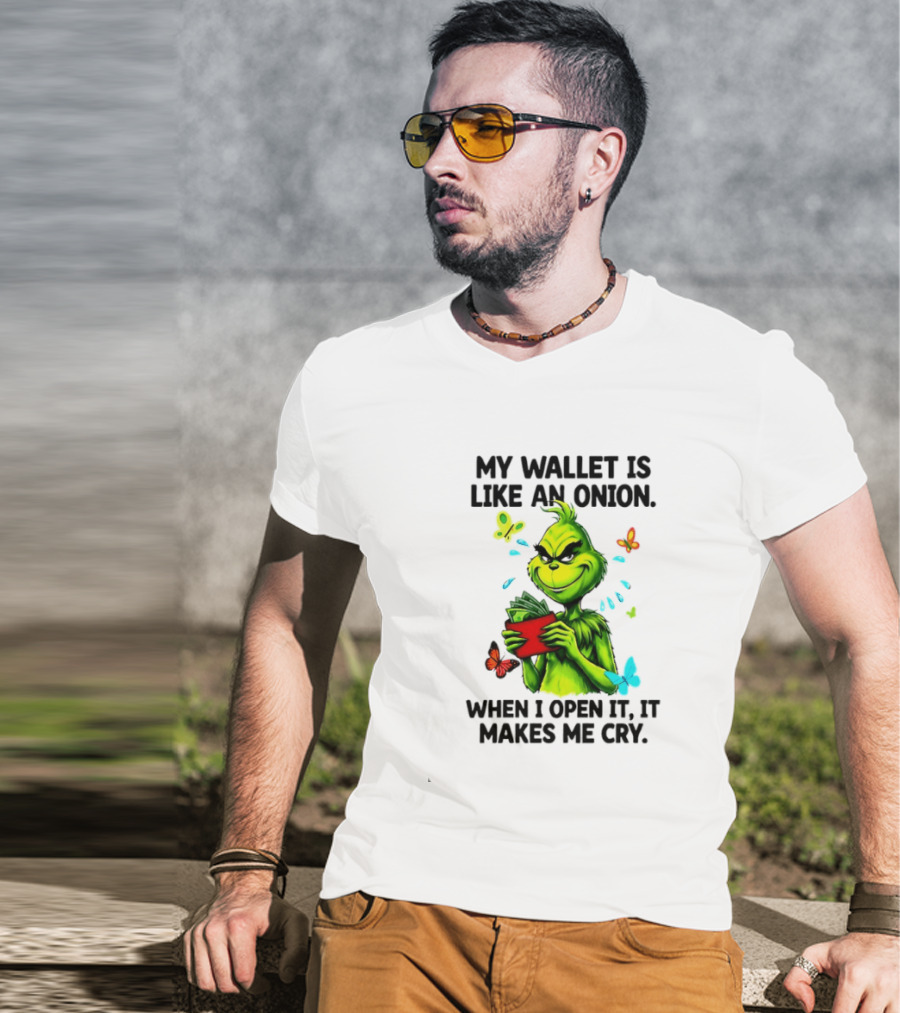 Grinch My Wallet Is Like An Onion When I Open It It Makes Me Cry T-Shirt