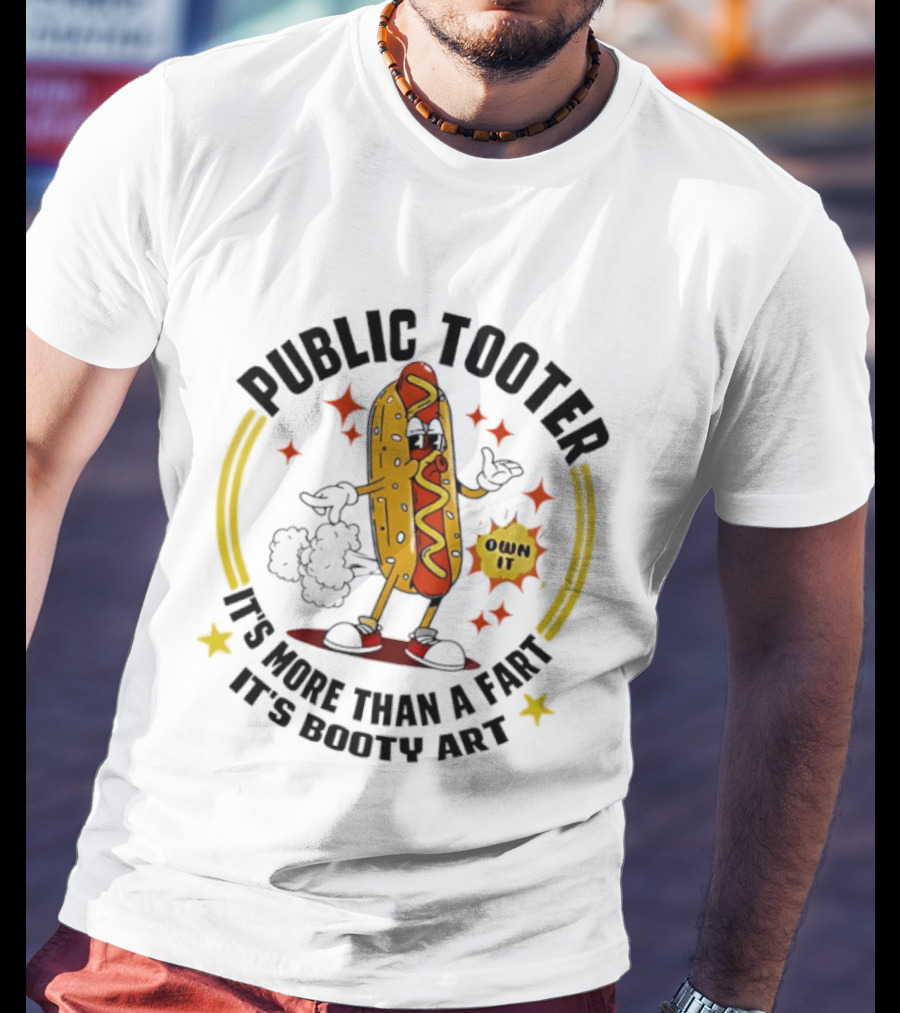 Public Tooter HotDog Own It More Than A Fart Booty T-Shirt