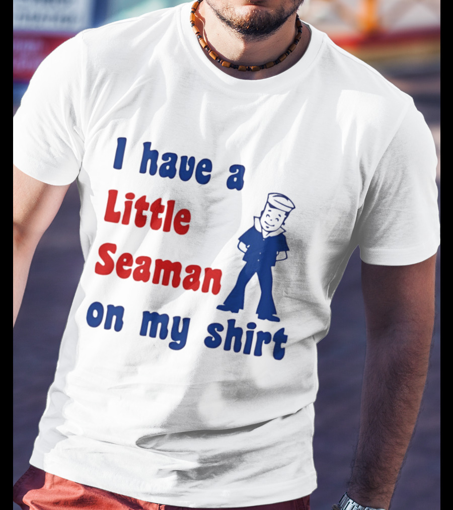 I Have A Little Seaman On My Sailor Humor T-Shirt