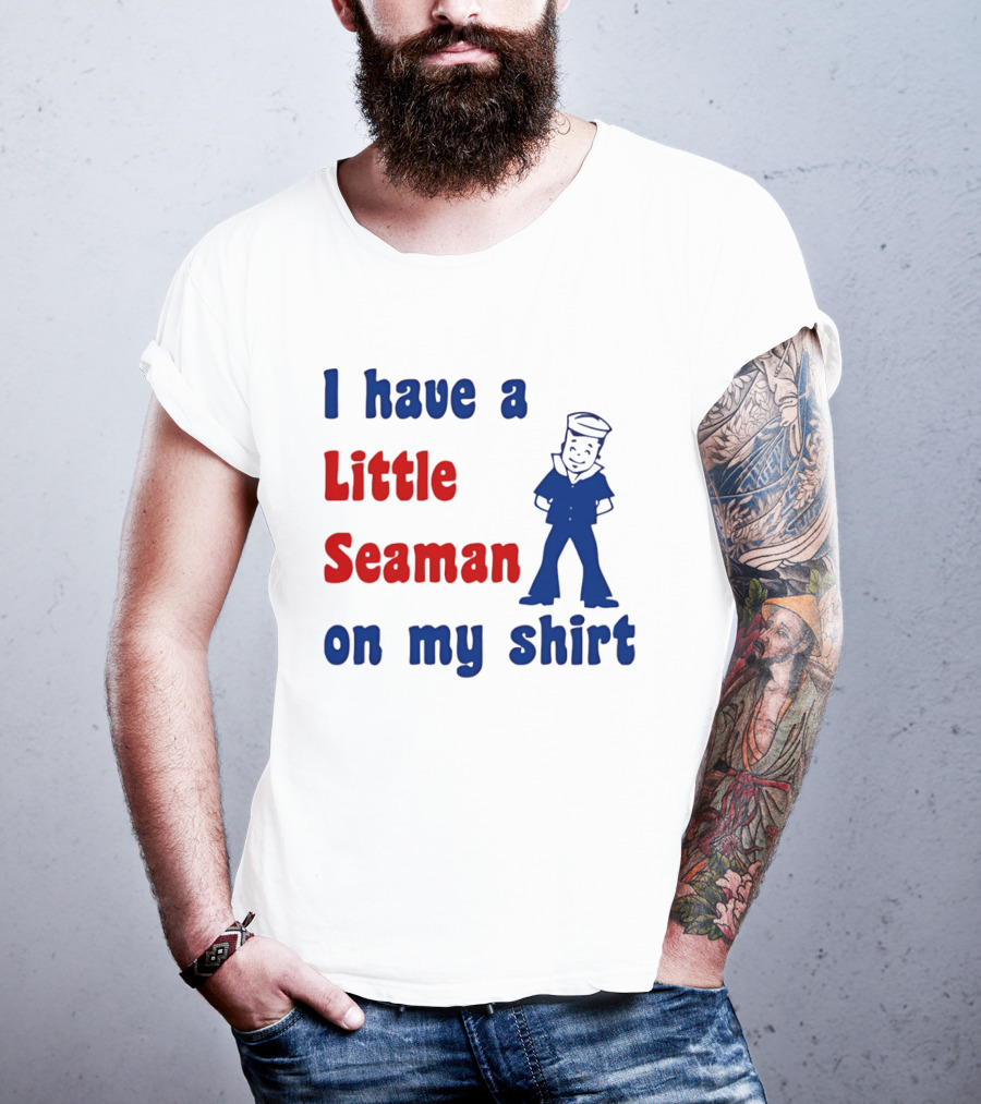 I Have A Little Seaman On My Sailor Humor T-Shirt