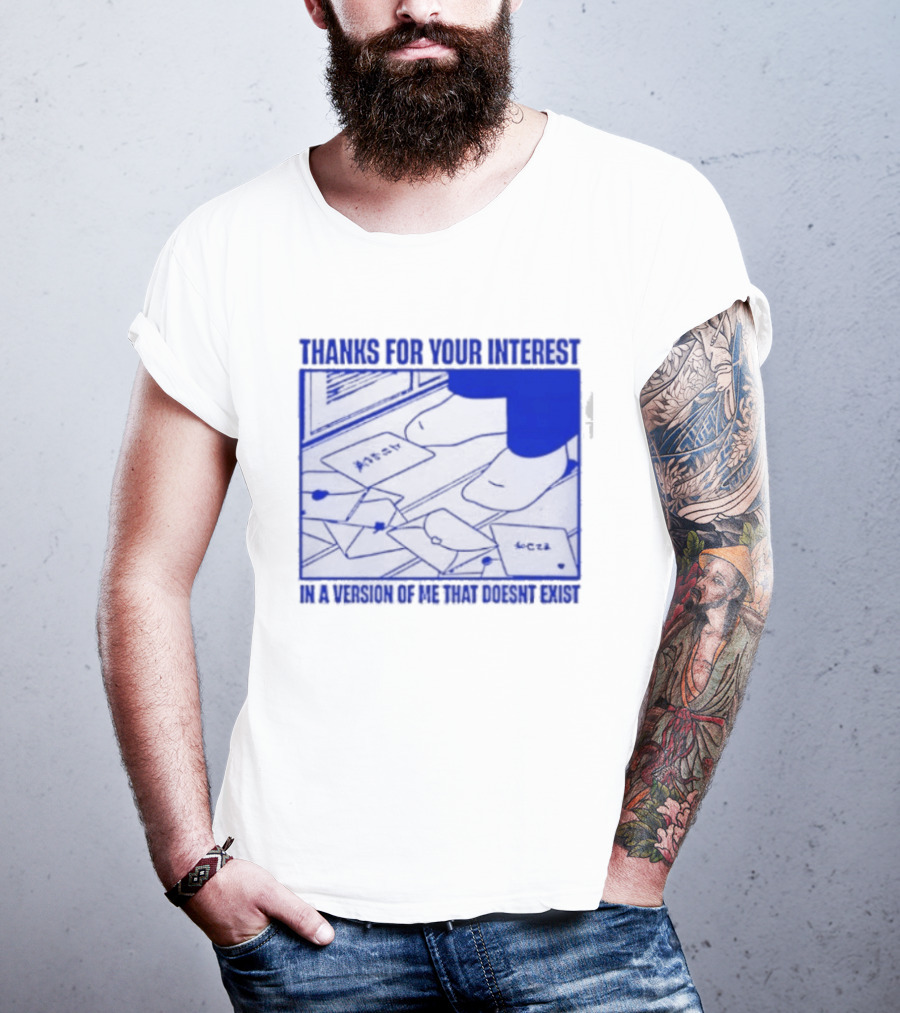 Thank You For Your Interest In A Version Of Me That Doesn't Exist Original T-Shirt