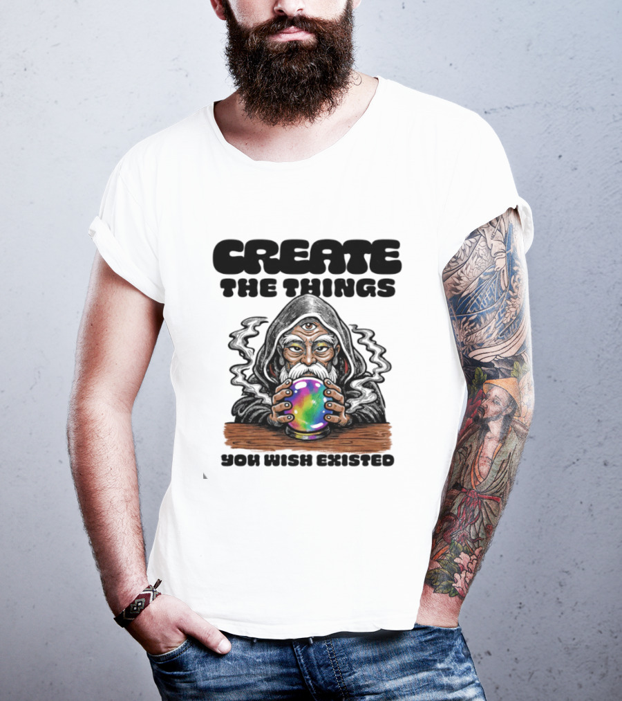 Create The Things You Wish Existed Wizard With Crystal Ball T-Shirt
