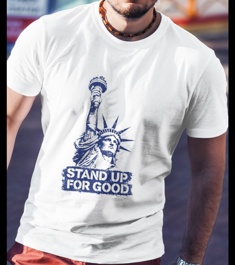 Stand Up For Good Statue Of Liberty Iconic Representation T-Shirt