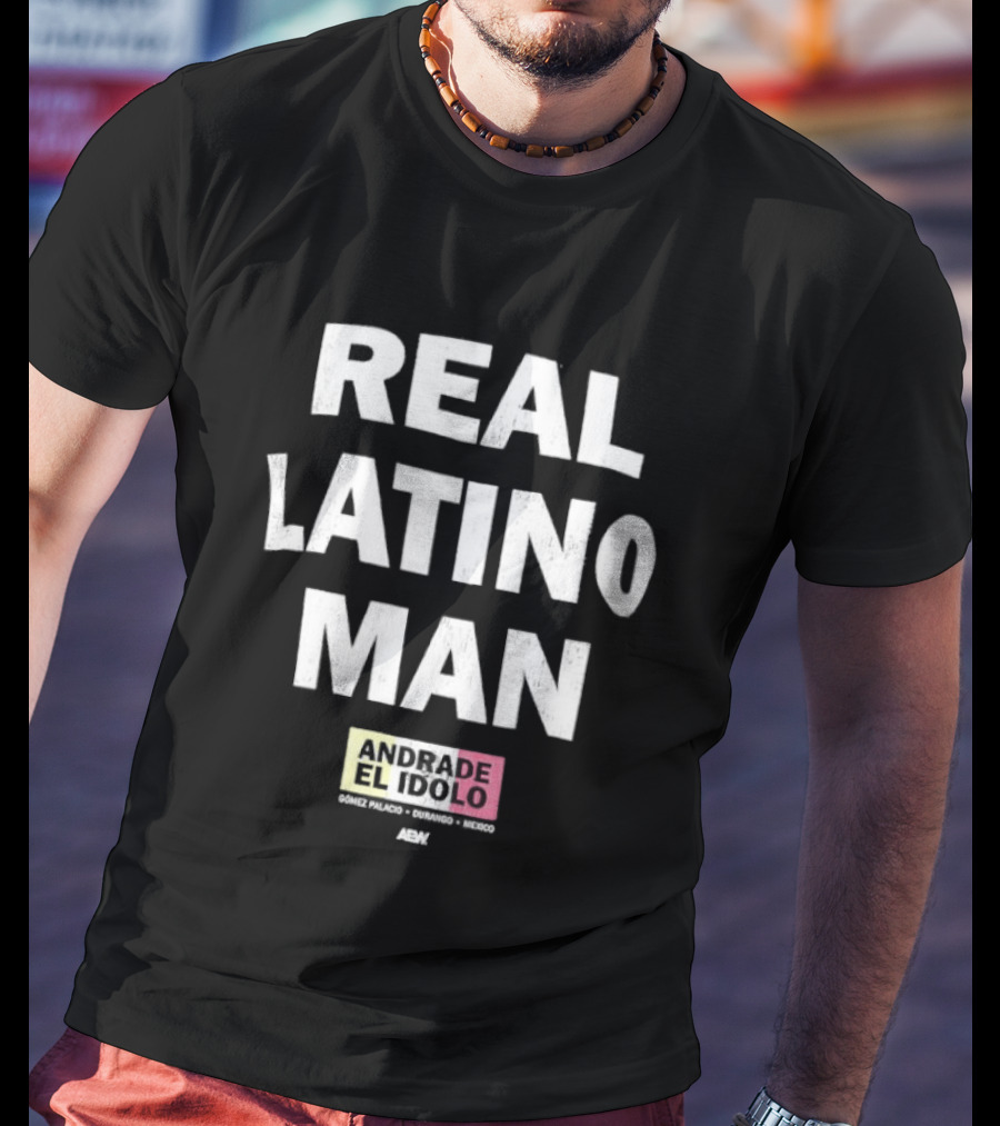 Andrade El Idolo Real Latino Man T-Shirt