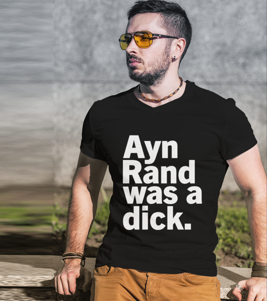 Ayn Rand Was A Dick T-Shirt