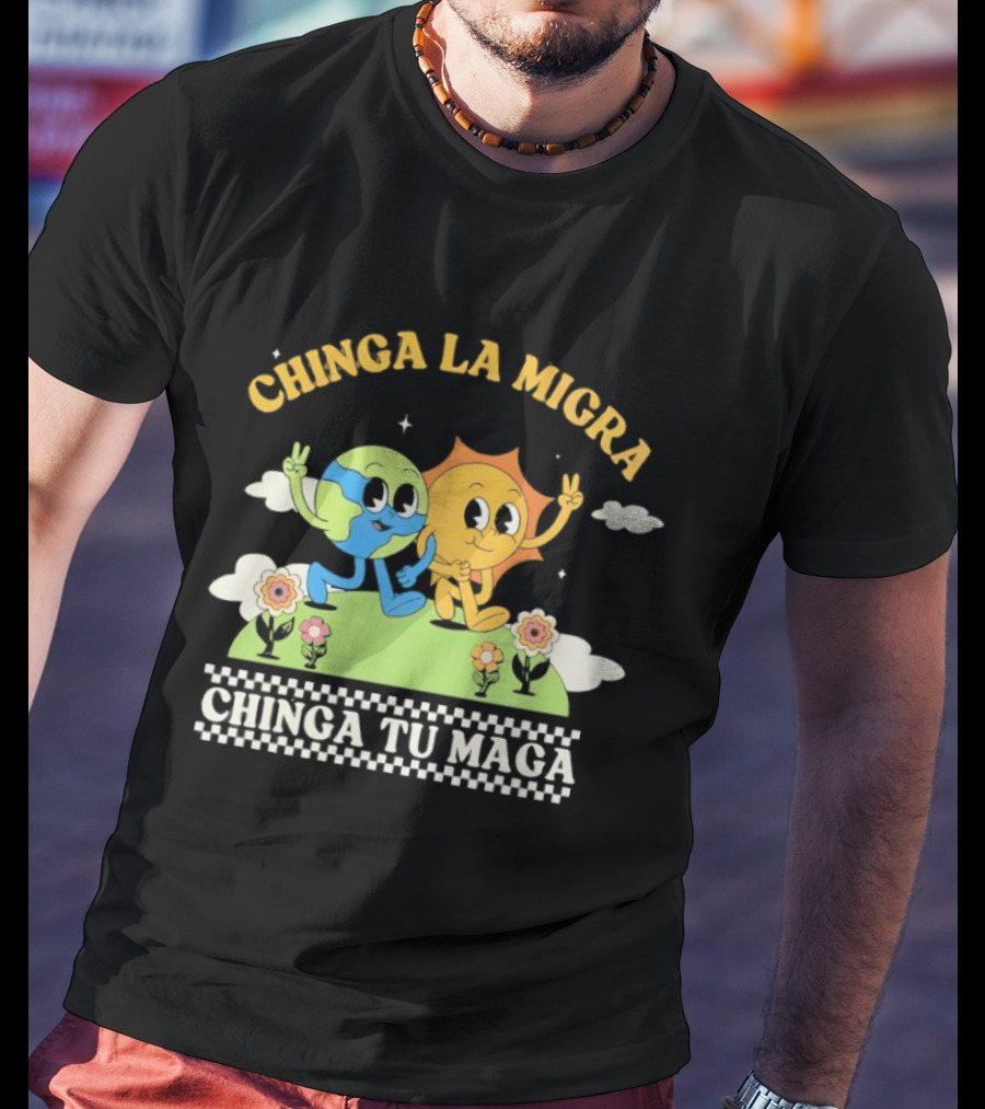 Chinga La Migra Chinga Tu Maga Earth Sun Human Friends T-Shirt