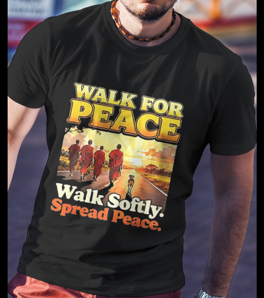 Walk For Peace Walk Softly Spread Peace Buddhist Monks And Aloka Dog T-Shirt