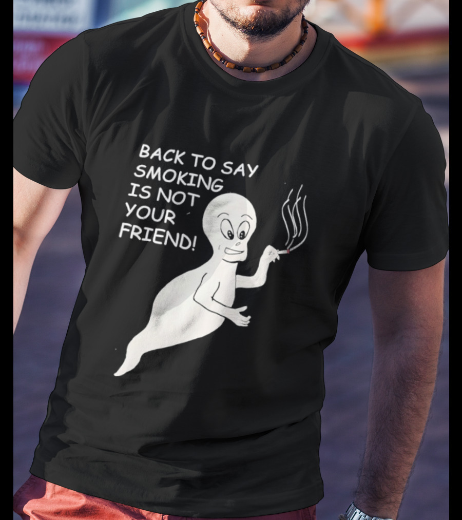 Back To Say Smoking Is Not Your Friend Friendly Ghost T-Shirt