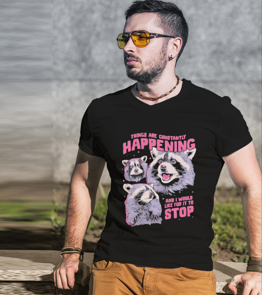 Three Raccoons Things Are Constantly Happening And I Would Like For It To Stop T-Shirt