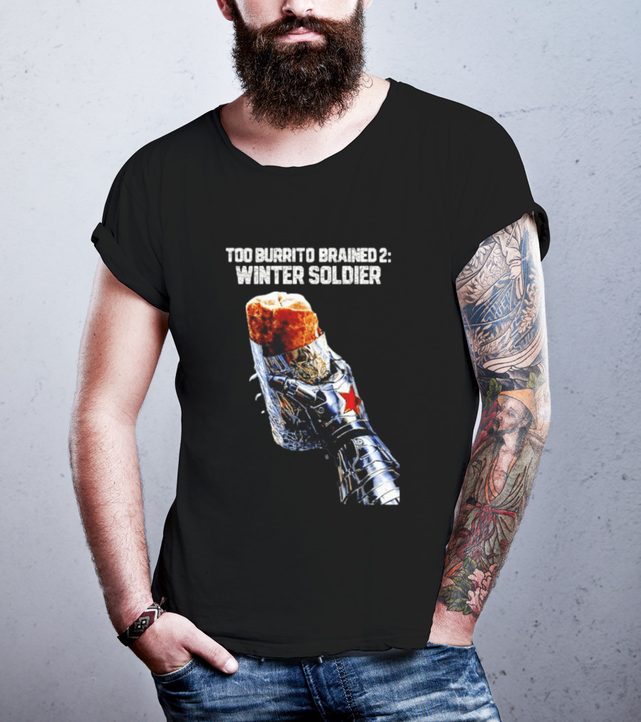 Too Burrito Brained 2 Winter Soldier Captain America T-Shirt