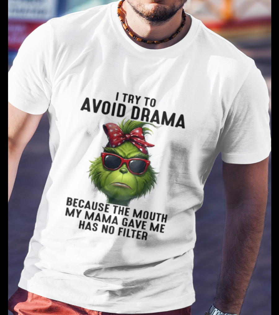 Grinch I Try To Avoid Drama Because The Mouth My Mama Gave Me Has No Filter Red Bow Sunglasses T-Shirt