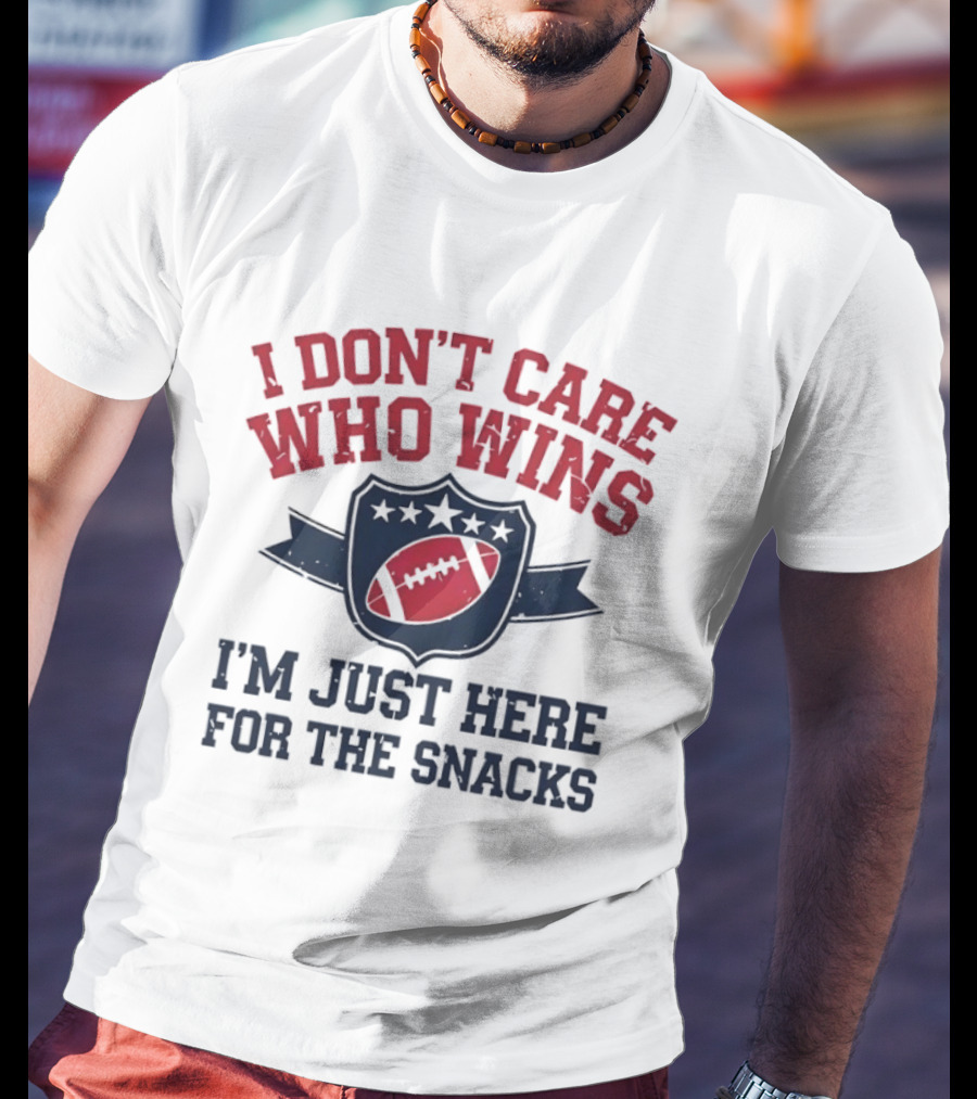 I Don't Care Who Wins I'm Just Here For The Snacks Football T-Shirt