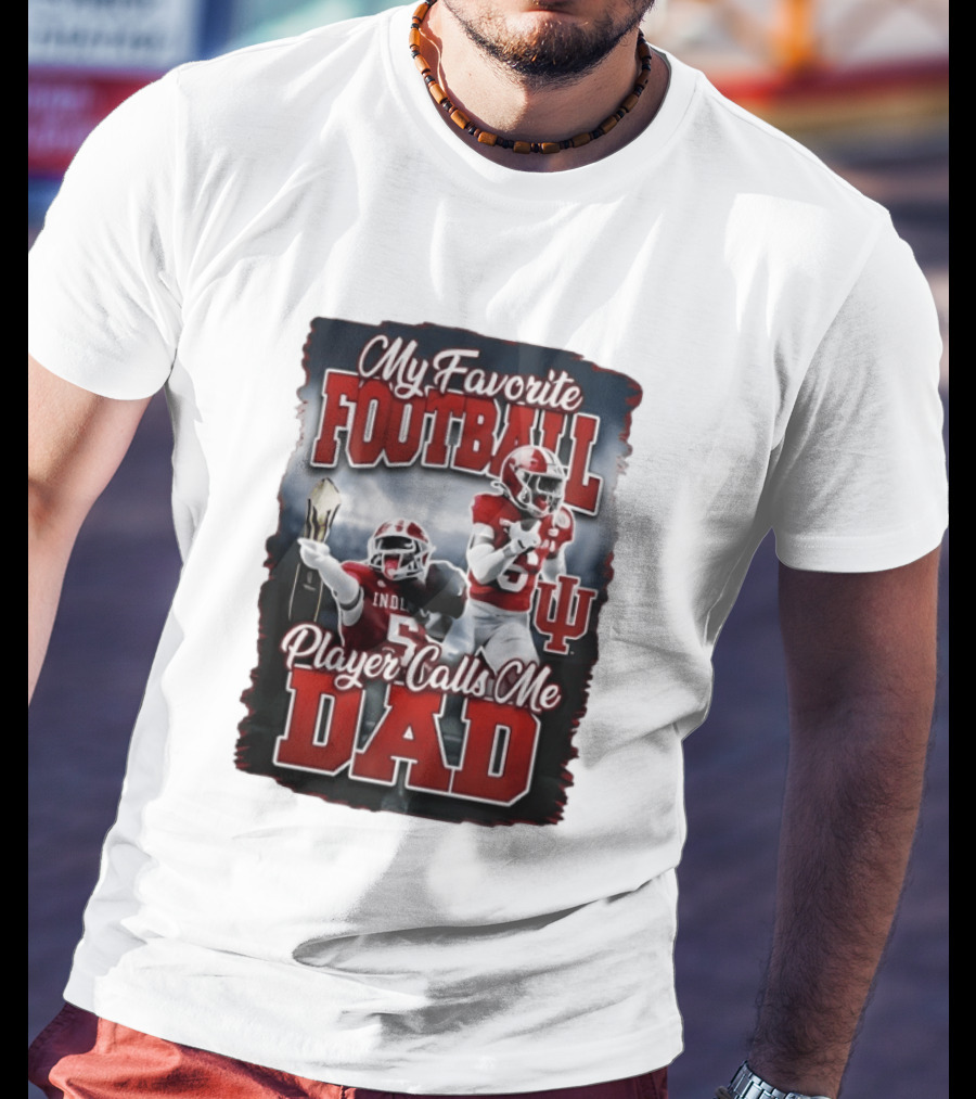 Indiana Hoosiers My Favorite Football Player Calls Me Dad T-Shirt