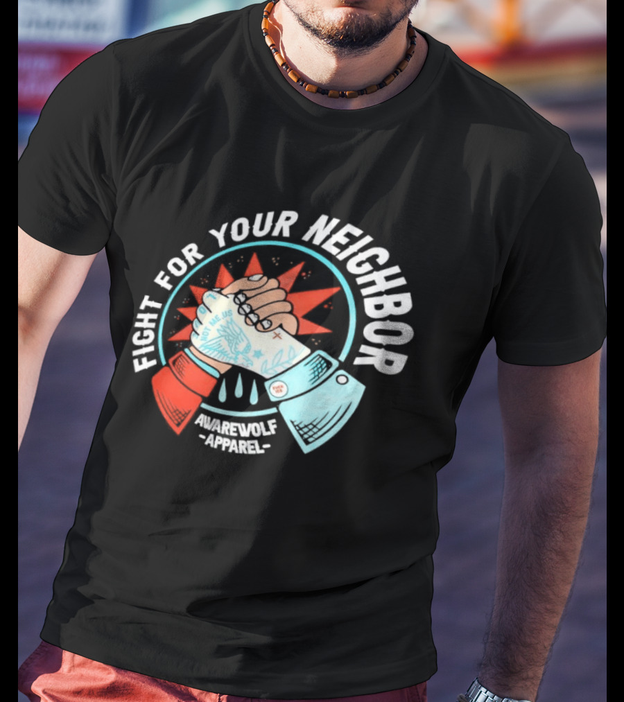 Fight For Your Neighbor Awarewolf Not Me Us Fist Bump Solidarity T-Shirt