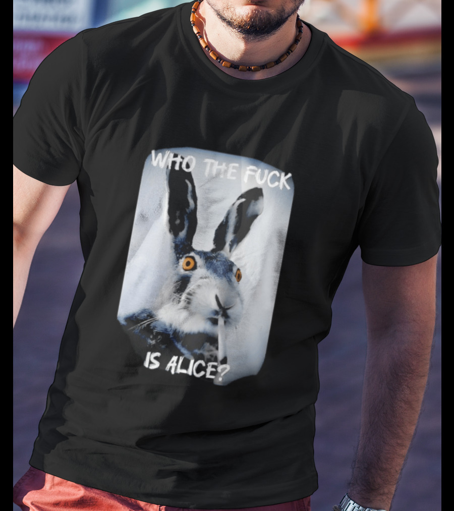 Bunny Smoking Who The Fuck Is Alice 2025 T-Shirt