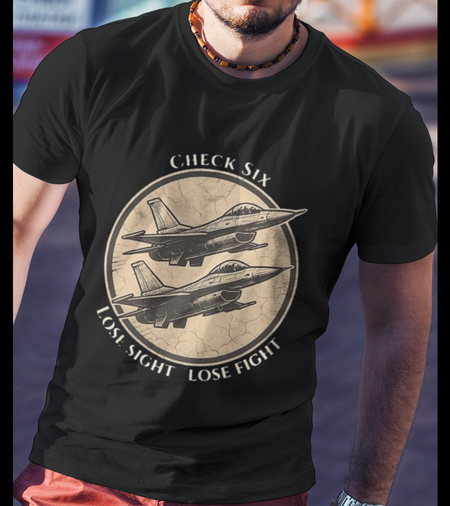 Check Six Lose Sight Lose Fight Air Force Fighter Pilot Saying Fighter Jet T-Shirt