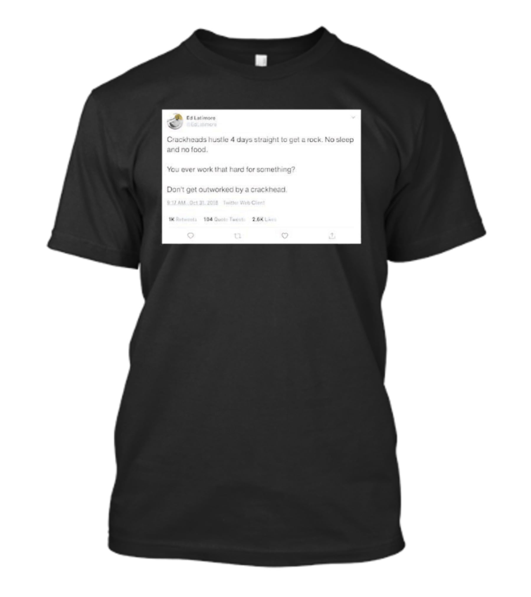 Crackheads Hustle No Sleep No Food Dedication To Get A Rock T-Shirt