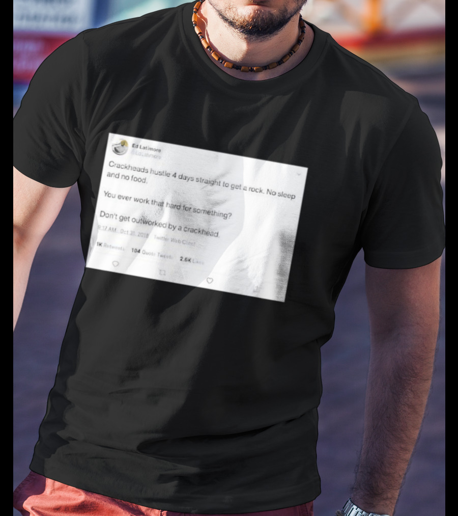 Crackheads Hustle No Sleep No Food Dedication To Get A Rock T-Shirt
