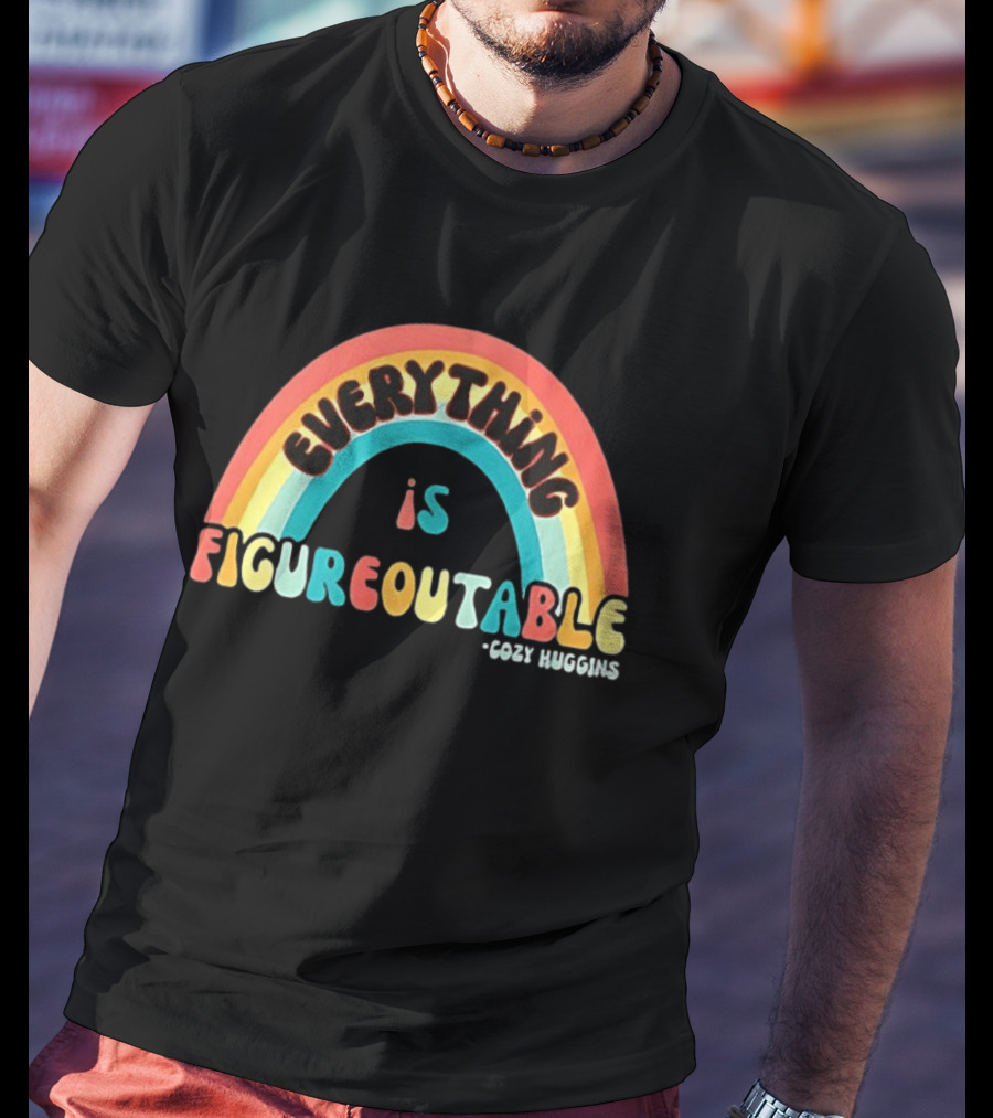 Everything Is Figureoutable Cozy Huggins Rainbow Optimism T-Shirt