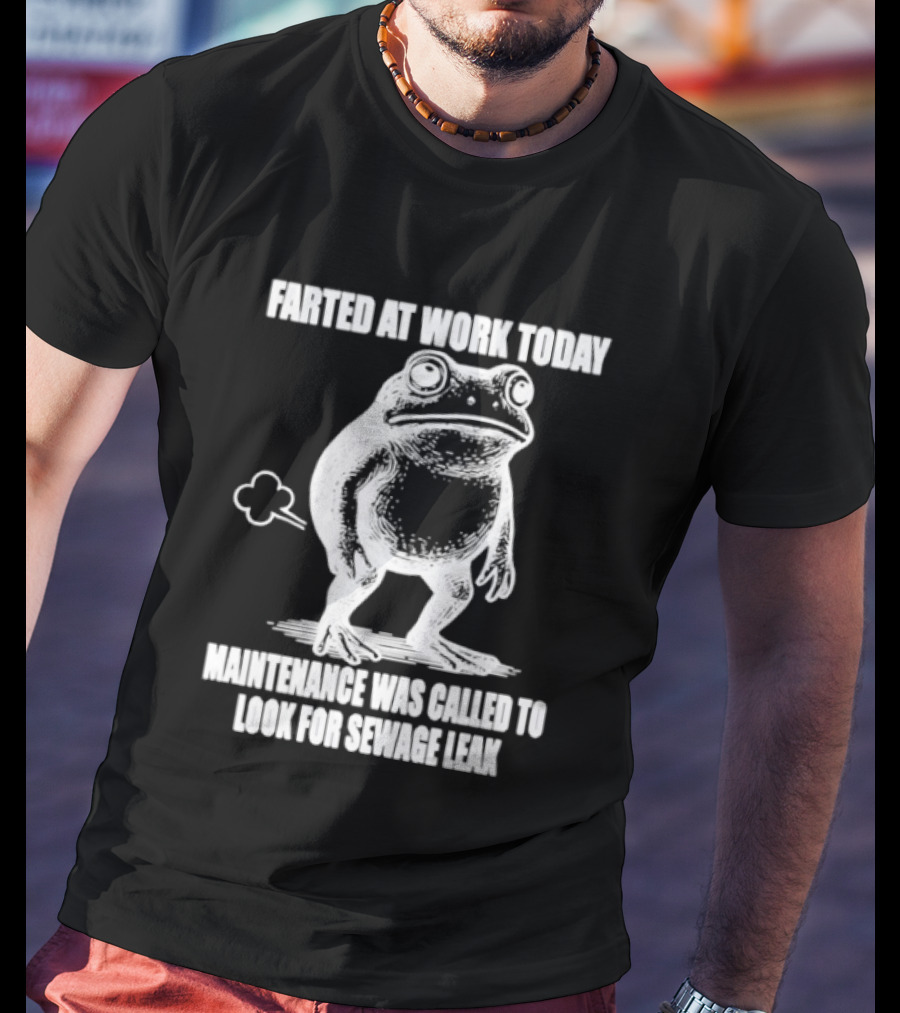 Frog Farted At Work Today Maintenance Called For Sewage Leak T-Shirt