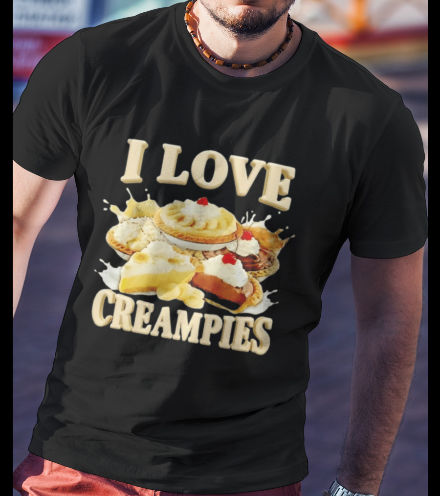 I Love Creampies Banana Chocolate Cherry Pies T-Shirt