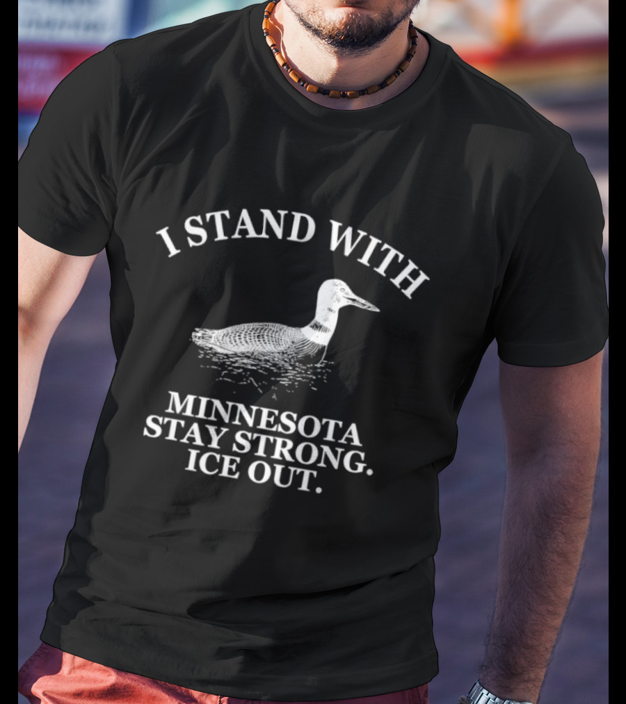 I Stand With Minnesota Stay Strong Ice Out Loon Support T-Shirt