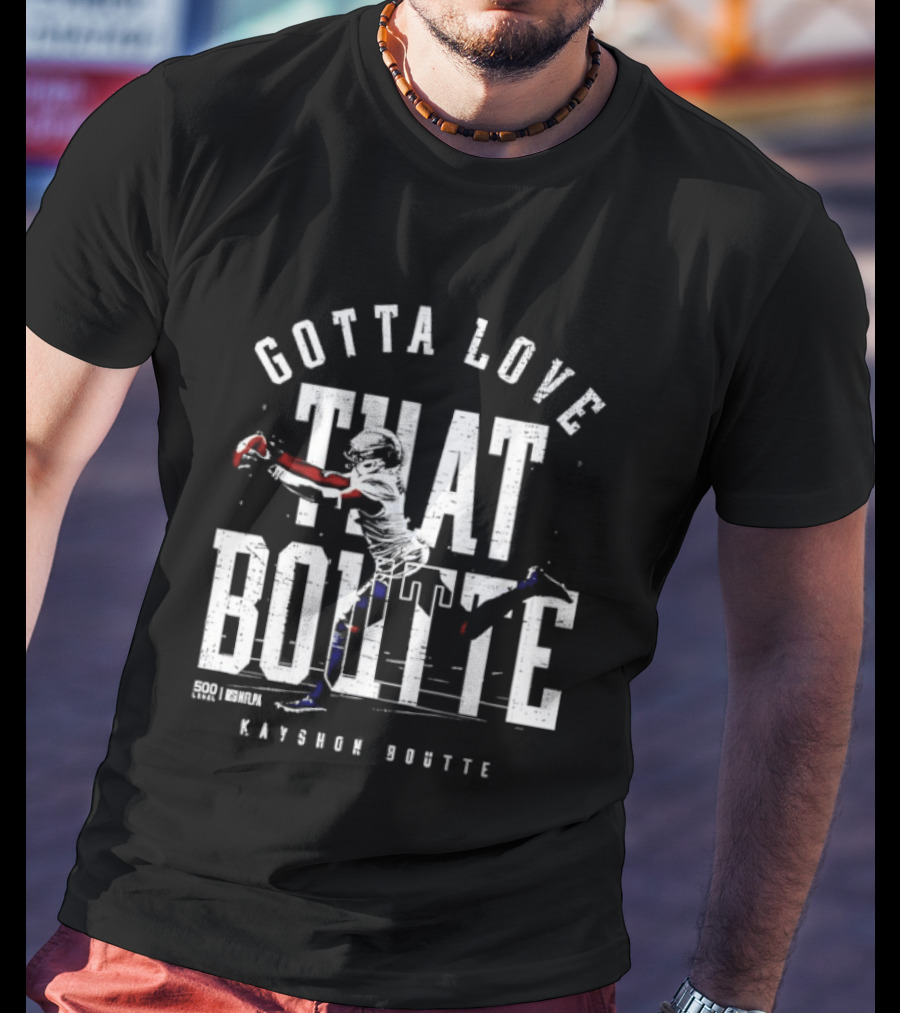 Gotta Love That Boutte Kayshon Boutte New England Football Fan T-Shirt