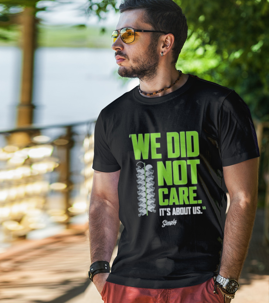 Seattle Seahawks We Did Not Care It's About Us T-Shirt