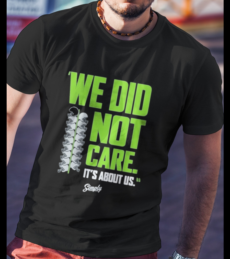 Seattle Seahawks We Did Not Care It's About Us T-Shirt