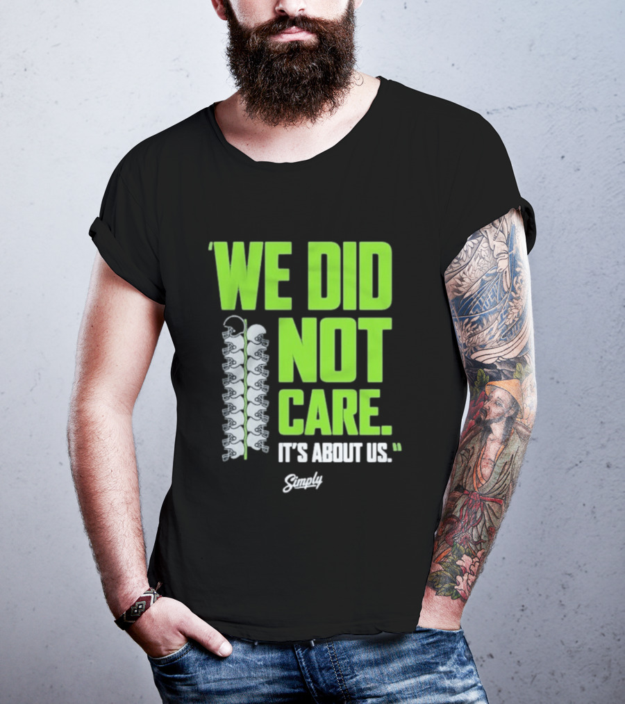 Seattle Seahawks We Did Not Care It's About Us T-Shirt