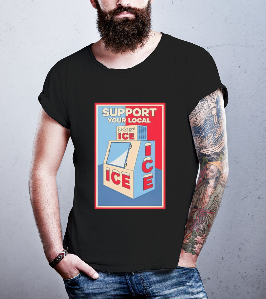 Support Your Local Packaged Ice Vendor Machine Snowy Icebox T-Shirt