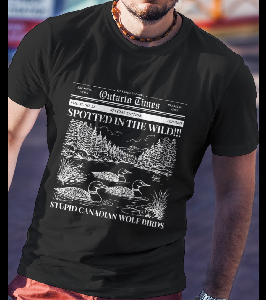 Ontario Times Spotted In The Wild Stupid Canadian Wolf Birds T-Shirt
